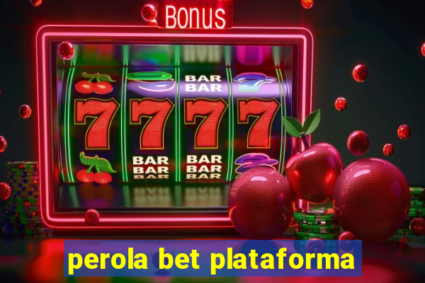 perola bet plataforma