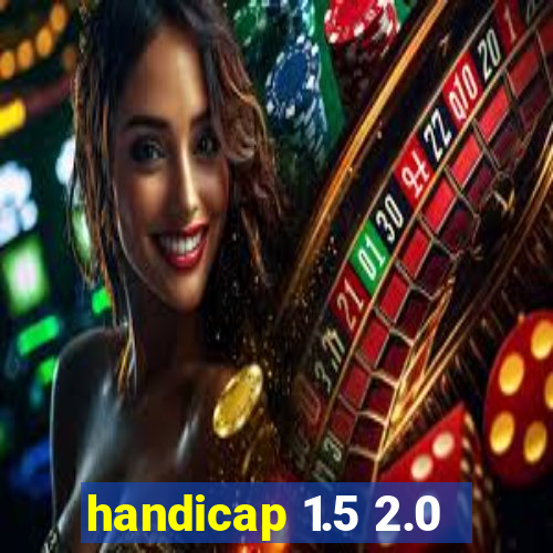 handicap 1.5 2.0