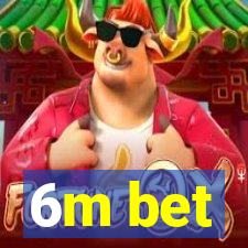 6m bet