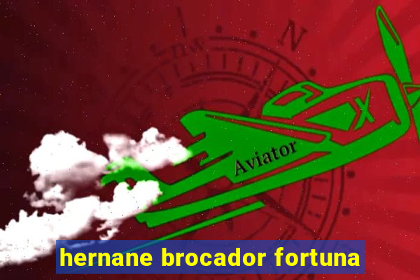 hernane brocador fortuna