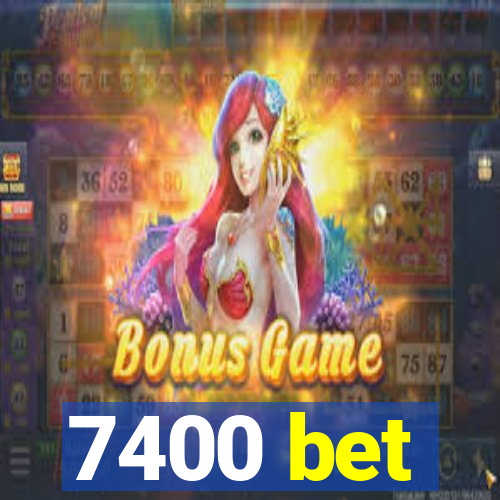 7400 bet