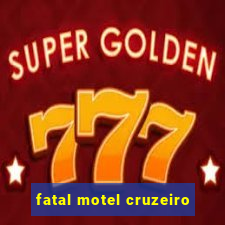 fatal motel cruzeiro