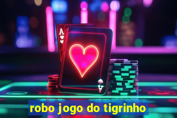 robo jogo do tigrinho