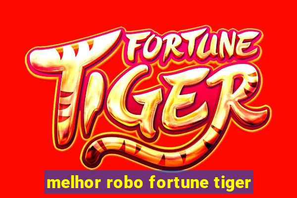 melhor robo fortune tiger