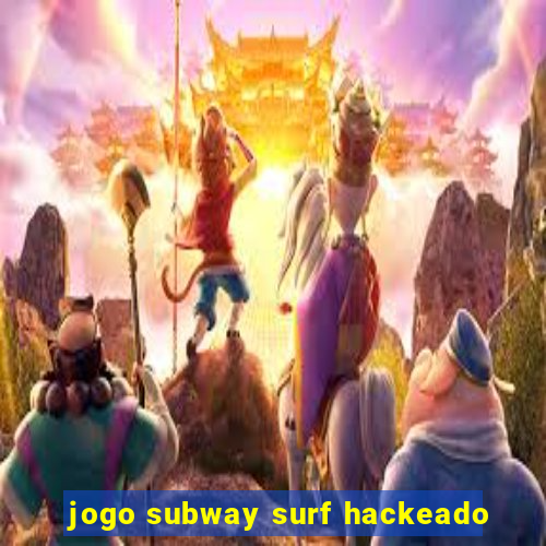 jogo subway surf hackeado