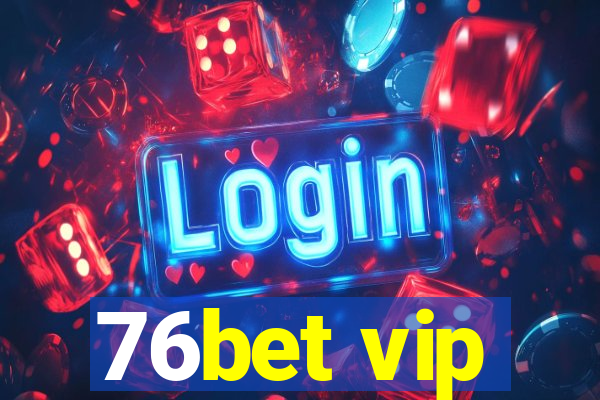 76bet vip