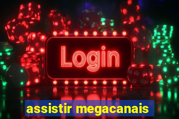 assistir megacanais