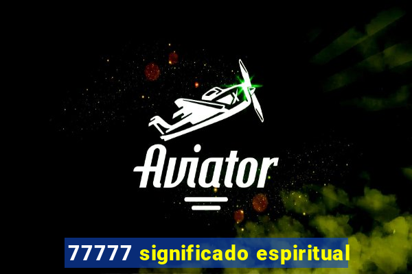 77777 significado espiritual