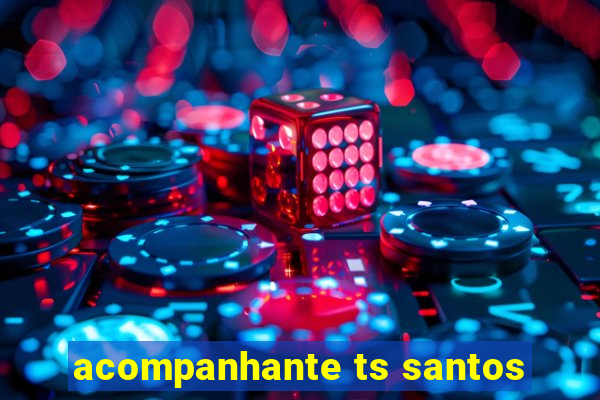 acompanhante ts santos