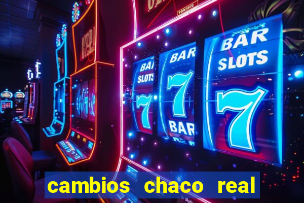 cambios chaco real x guarani