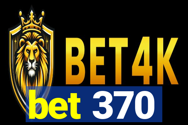 bet 370