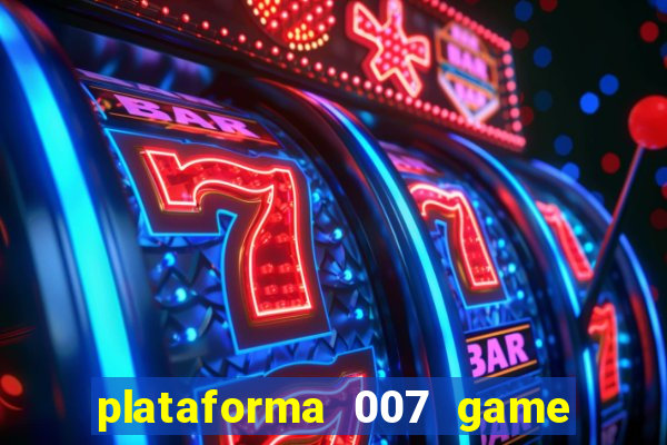 plataforma 007 game é confiável