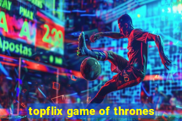 topflix game of thrones