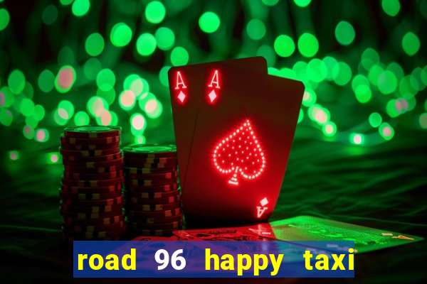 road 96 happy taxi security call password