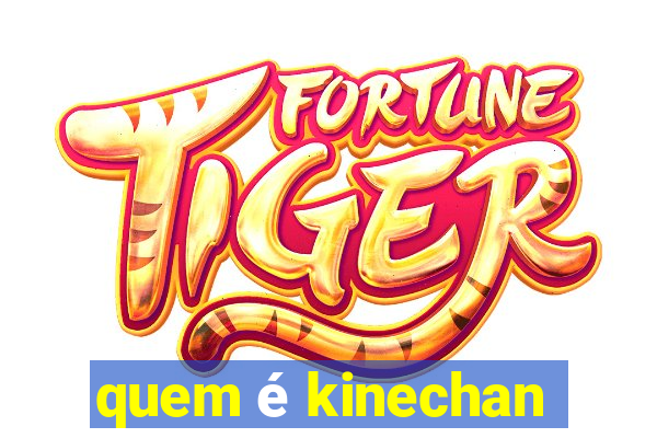 quem é kinechan