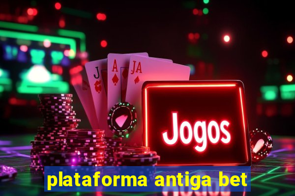 plataforma antiga bet