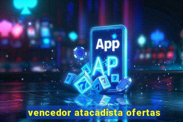 vencedor atacadista ofertas