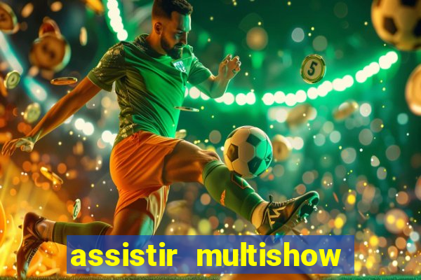 assistir multishow ao vivo online