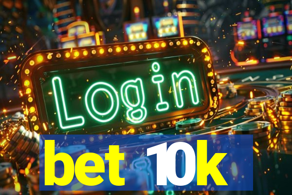 bet 10k