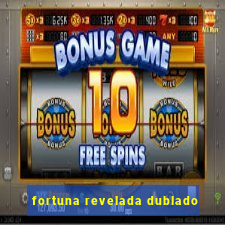 fortuna revelada dublado