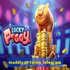 maddison twins telegram