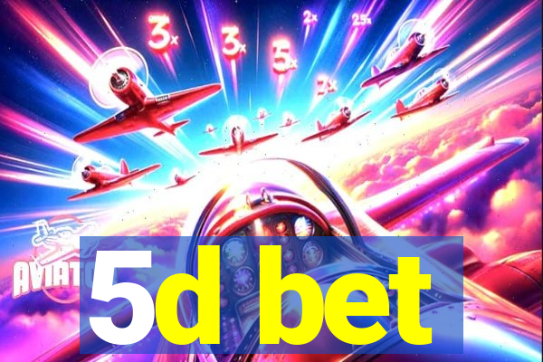 5d bet