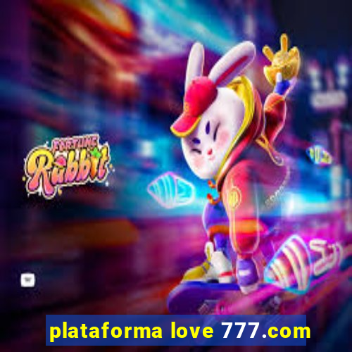 plataforma love 777.com