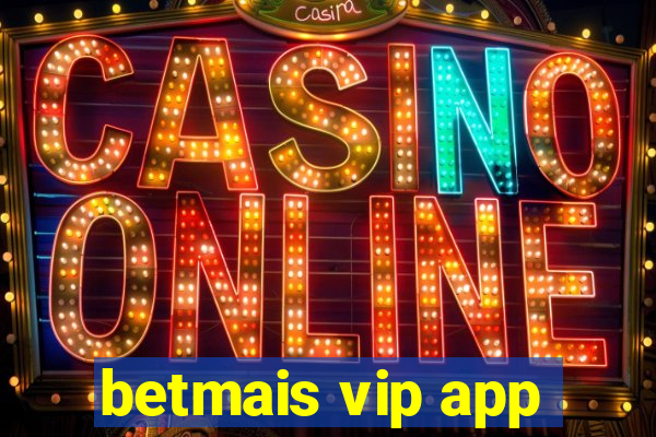 betmais vip app