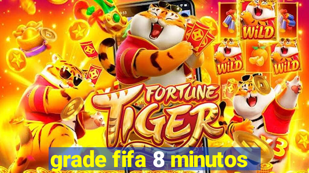 grade fifa 8 minutos