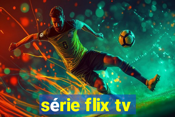 série flix tv