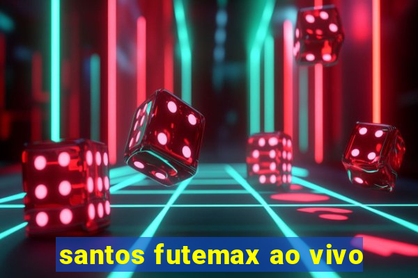 santos futemax ao vivo