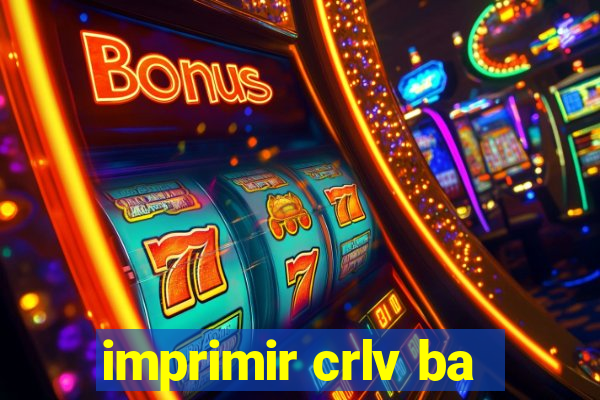 imprimir crlv ba