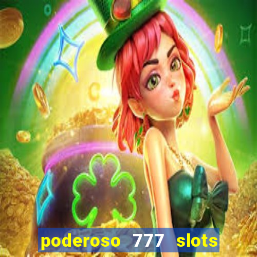 poderoso 777 slots paga mesmo