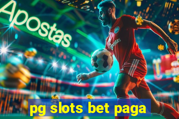 pg slots bet paga