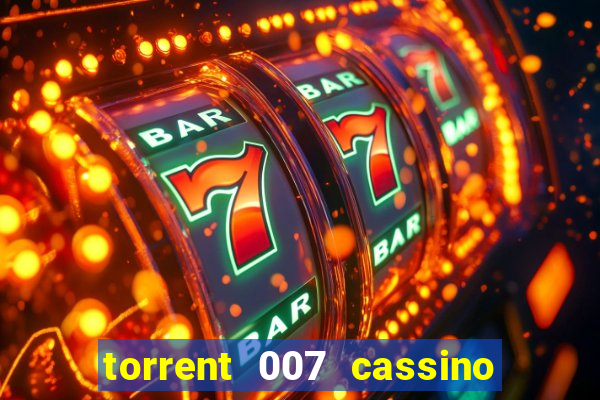 torrent 007 cassino royale legendado