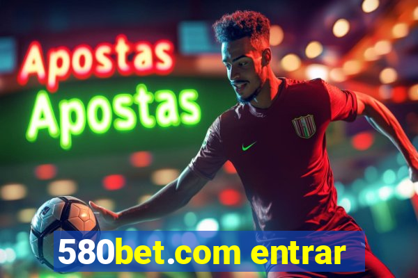 580bet.com entrar