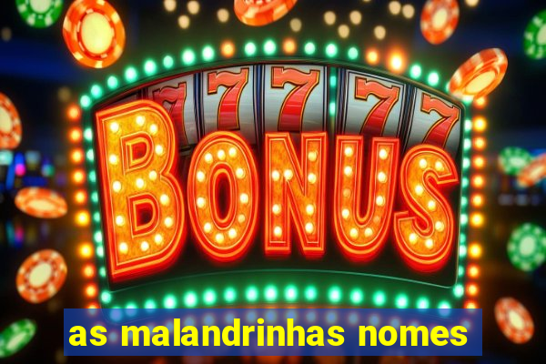 as malandrinhas nomes