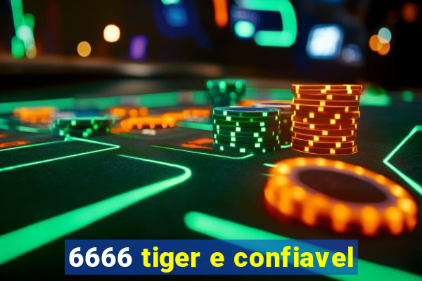 6666 tiger e confiavel