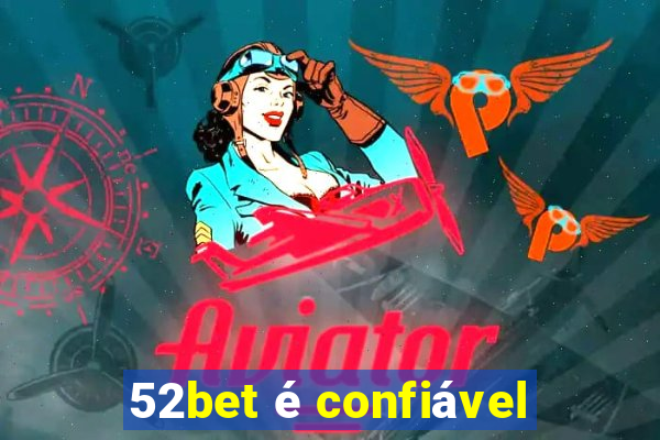 52bet é confiável