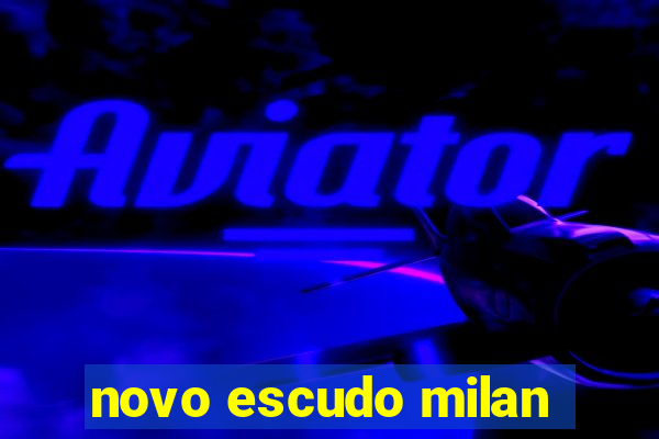 novo escudo milan