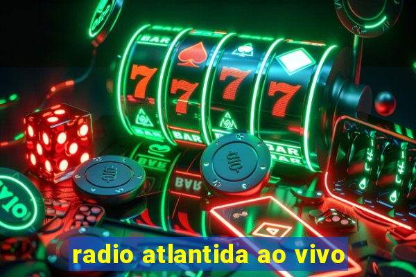 radio atlantida ao vivo