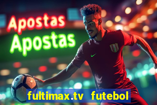 fultimax.tv futebol ao vivo