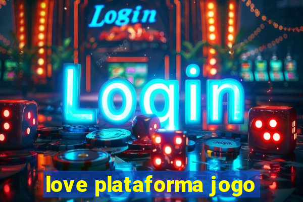 love plataforma jogo