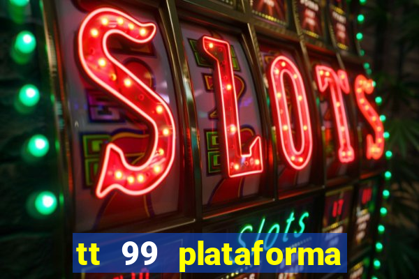 tt 99 plataforma de jogos