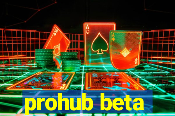 prohub beta