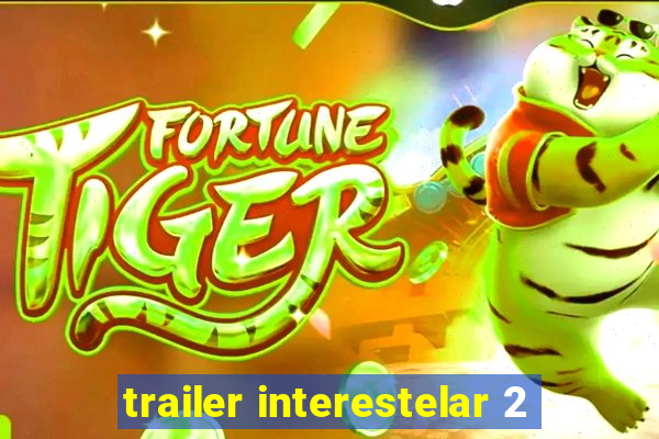 trailer interestelar 2