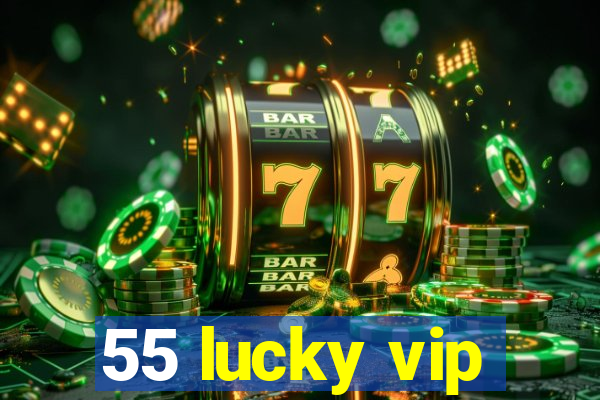 55 lucky vip