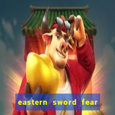 eastern sword fear and hunger