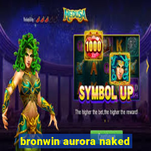 bronwin aurora naked