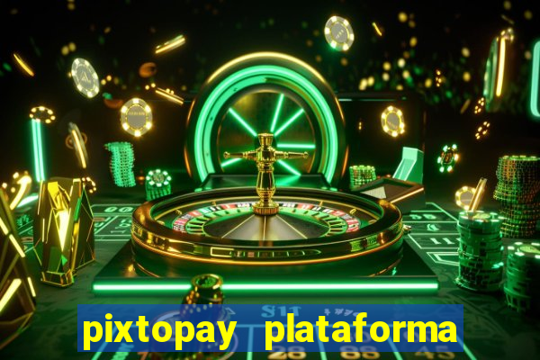 pixtopay plataforma de jogos